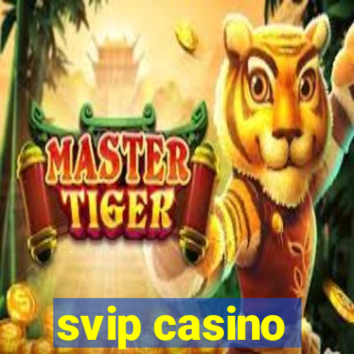 svip casino